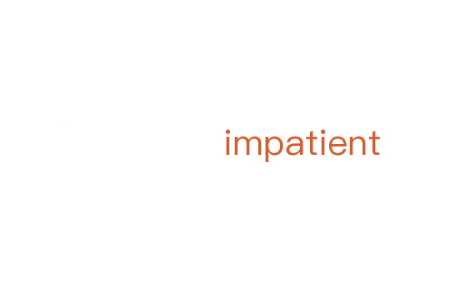 impatient