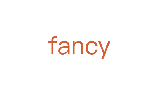 fancy
